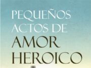 Pequeños actos de amor heroico