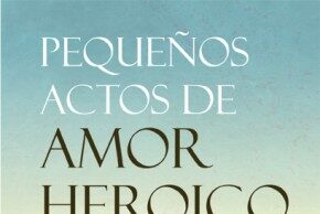 Pequeños actos de amor heroico