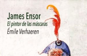 «James Ensor: el pintor de las máscaras» Émile Verhaeren, Editorial Casimiro