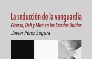 La seducción de la vanguardia. Picasso, Dalí y Miró en los Estados Unidos