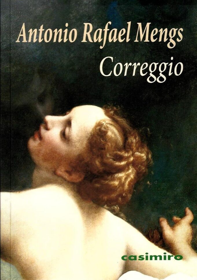 Correggio. Antonio Rafael Mengs. Editorial Casimiro